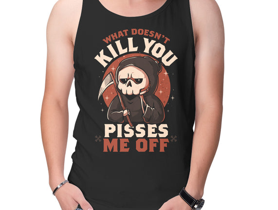 What Doesn't Kill You Pisses Me Off
