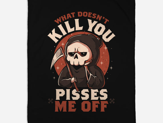 What Doesn't Kill You Pisses Me Off