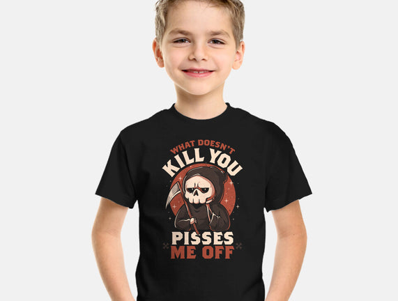 What Doesn't Kill You Pisses Me Off