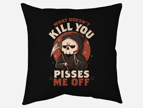 What Doesn't Kill You Pisses Me Off