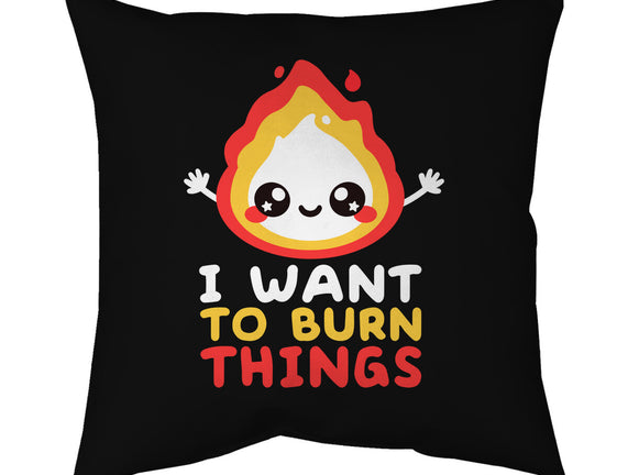 I Want To Burn Things