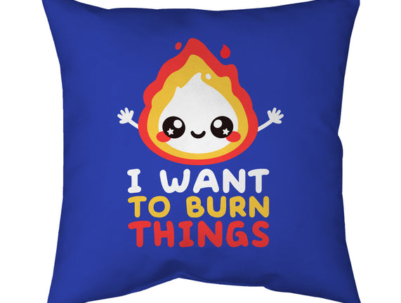 I Want To Burn Things