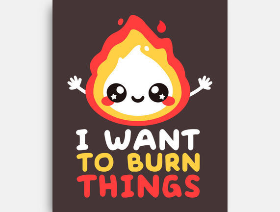 I Want To Burn Things