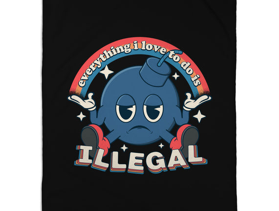 Everything I Love Is Illegal