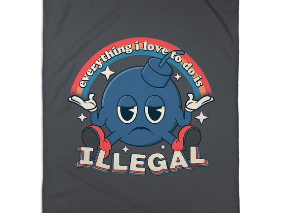 Everything I Love Is Illegal