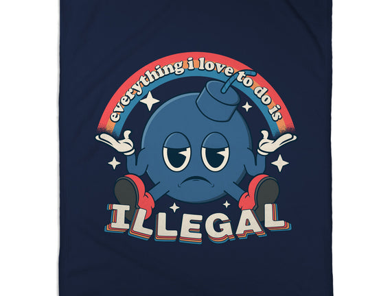 Everything I Love Is Illegal