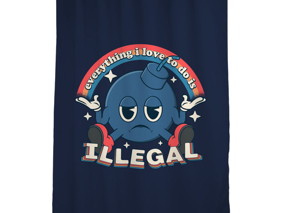 Everything I Love Is Illegal