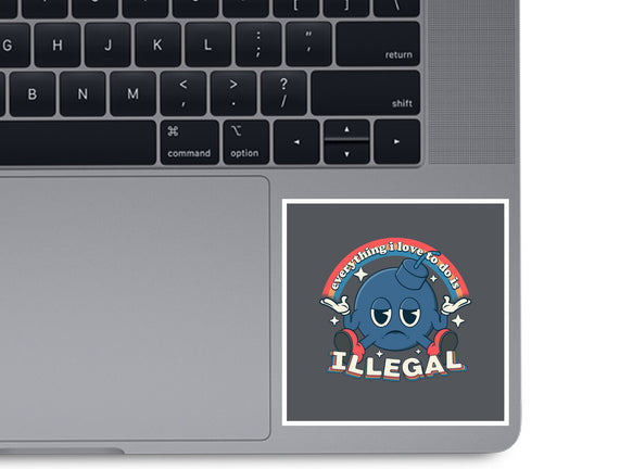 Everything I Love Is Illegal