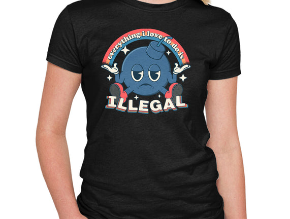 Everything I Love Is Illegal