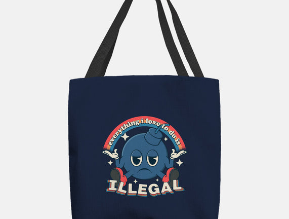 Everything I Love Is Illegal