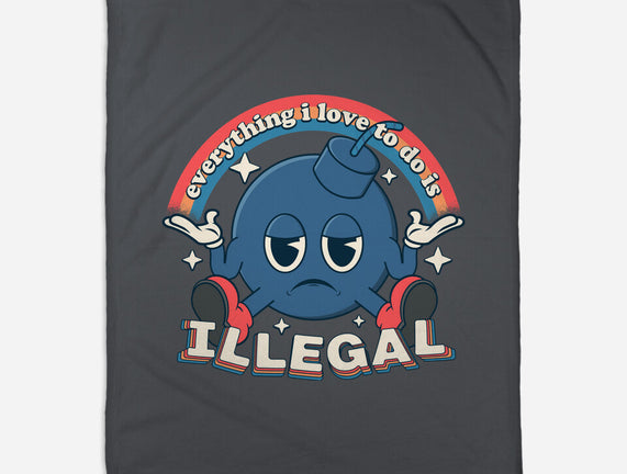 Everything I Love Is Illegal