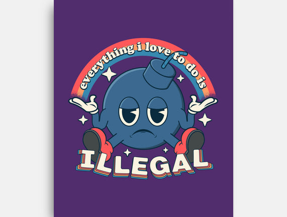 Everything I Love Is Illegal