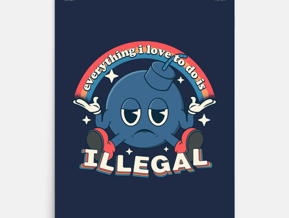 Everything I Love Is Illegal