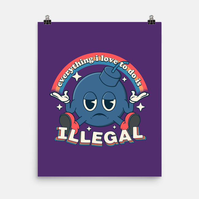 Everything I Love Is Illegal-None-Matte-Poster-RoboMega