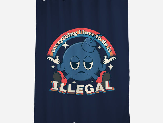 Everything I Love Is Illegal