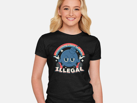 Everything I Love Is Illegal