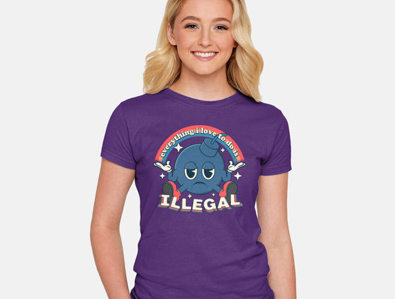 Everything I Love Is Illegal