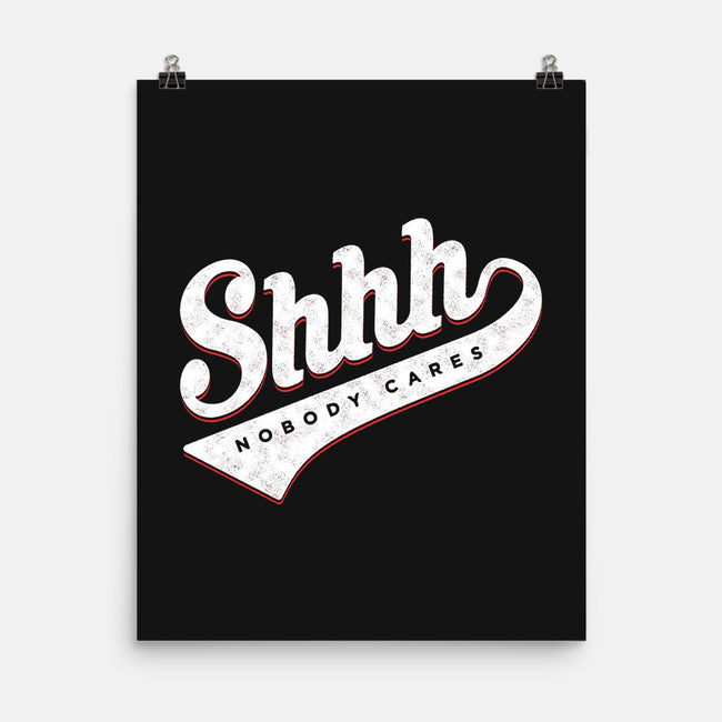 Shhh, Nobody Cares-none matte poster-mannypdesign