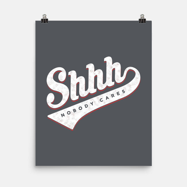 Shhh, Nobody Cares-none matte poster-mannypdesign