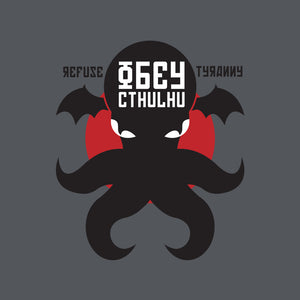 Refuse Tyranny, Obey Cthulhu Refuse Tyranny, Obey Cthulhu