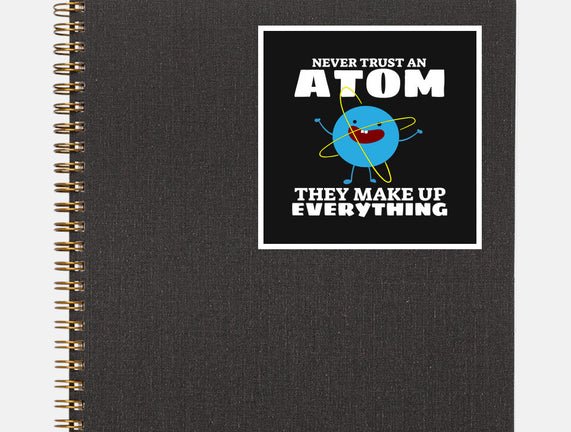 Never Trust An Atom!