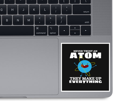 Never Trust An Atom!