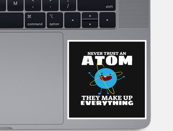 Never Trust An Atom!