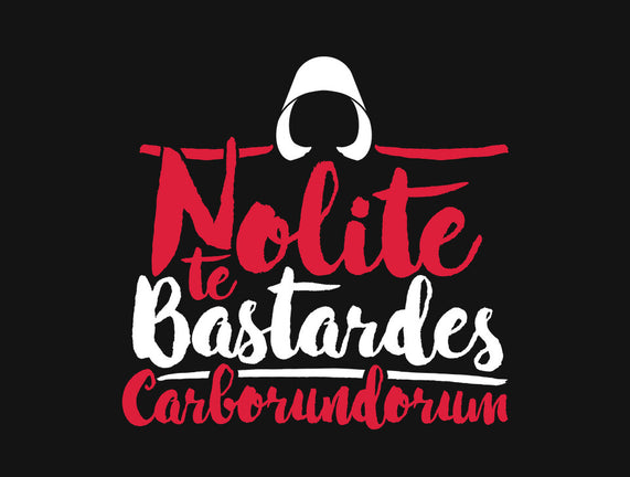 Nolite te Bastardes Carborundorum