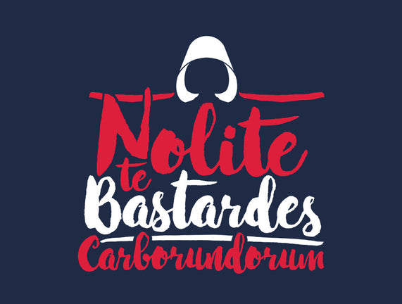 Nolite te Bastardes Carborundorum