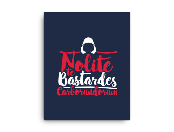 Nolite te Bastardes Carborundorum