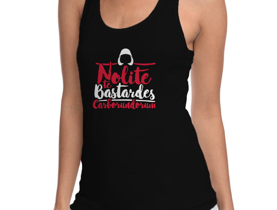 Nolite te Bastardes Carborundorum