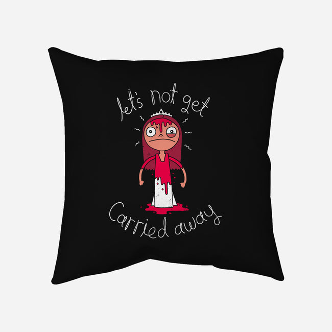 Let's Not Get Carried Away-none removable cover w insert throw pillow-DinoMike