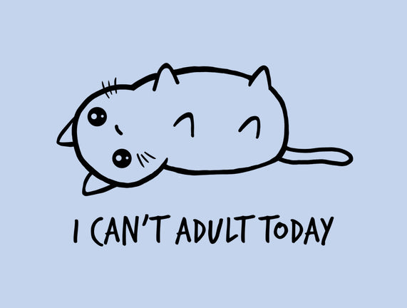 I Can't Adult Today