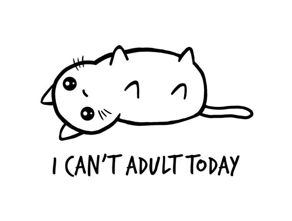 I Can't Adult Today