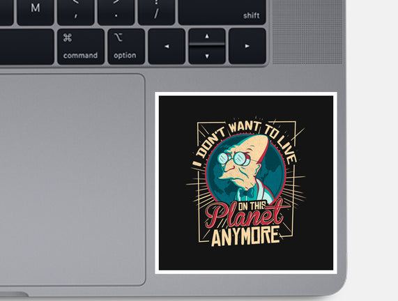 I Don't Want To Live On This Planet Anymore