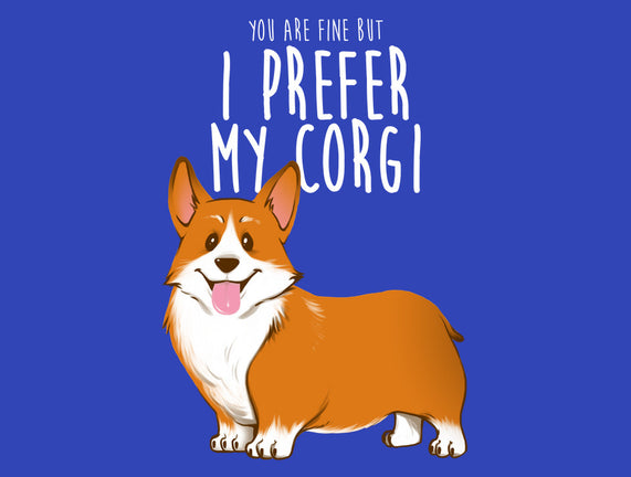 I Prefer My Corgi