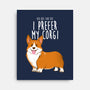 I Prefer My Corgi-none stretched canvas-ursulalopez