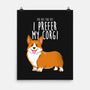 I Prefer My Corgi-none matte poster-ursulalopez