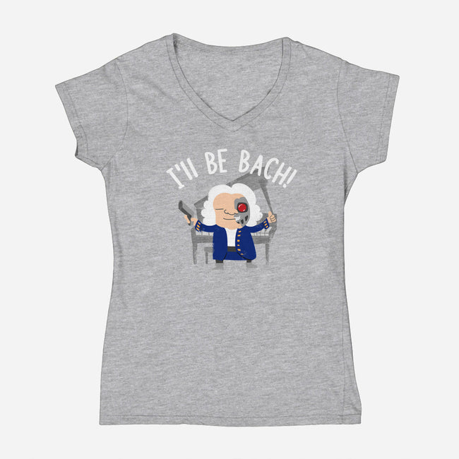 I'll Be Bach-womens v-neck tee-wearviral