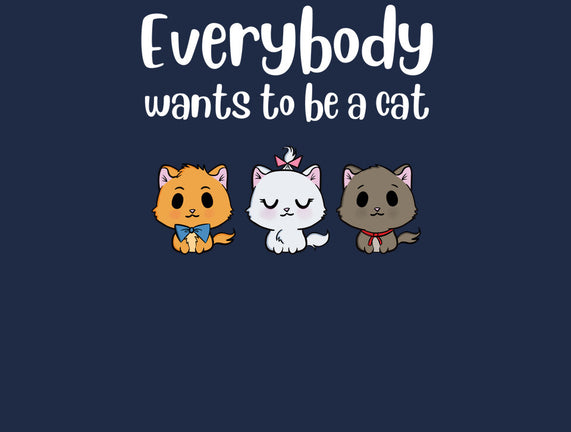 Everybody Wants to be A Cat