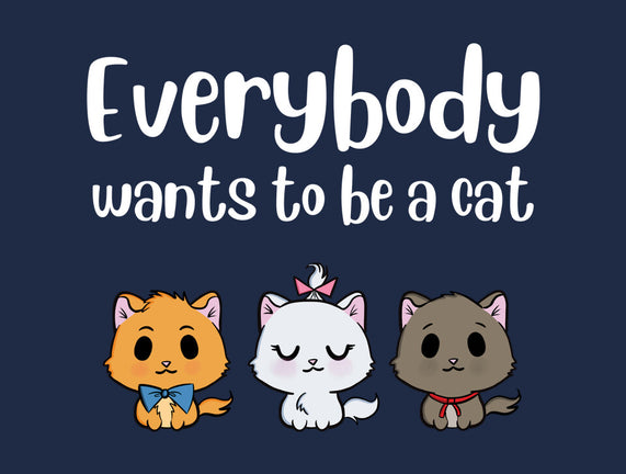 Everybody Wants to be A Cat