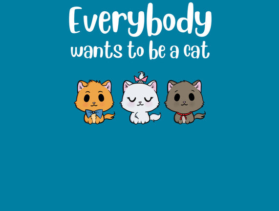 Everybody Wants to be A Cat