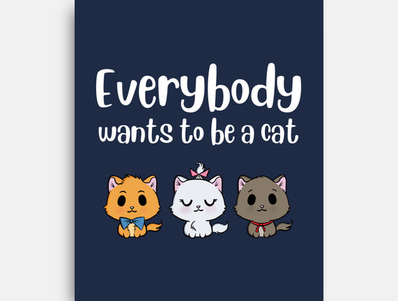 Everybody Wants to be A Cat