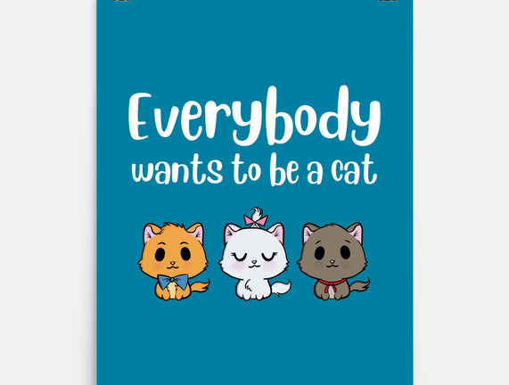 Everybody Wants to be A Cat