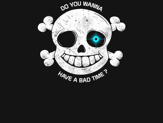 Do You Wanna Have a Bad Time?