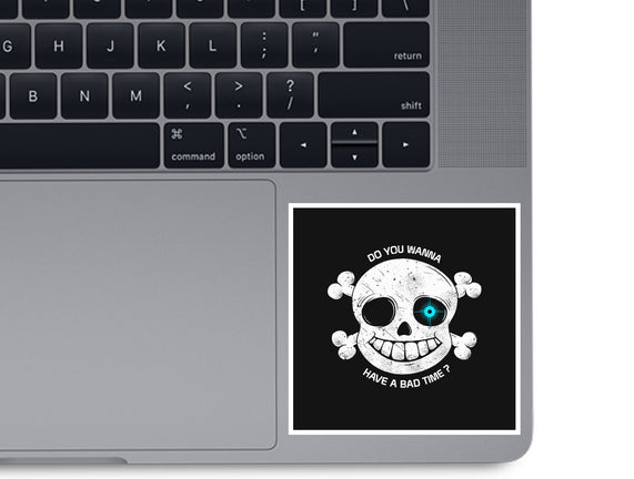 Do You Wanna Have a Bad Time?