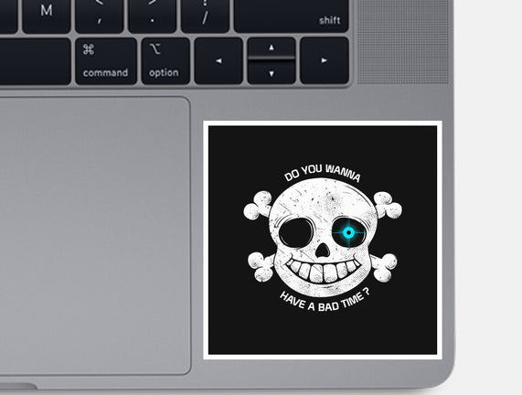 Do You Wanna Have a Bad Time?