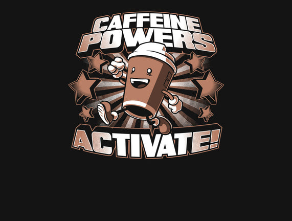 Caffeine Powers, Activate!