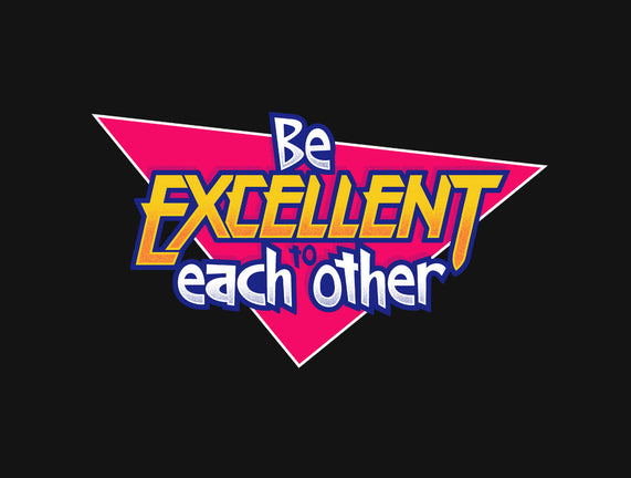 Be Excellent to Each Other