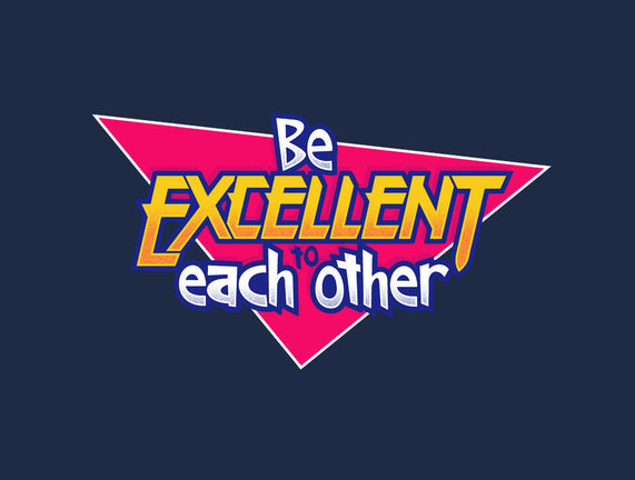 Be Excellent to Each Other